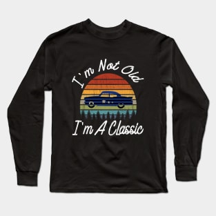 I'm Not Old I'm A Classic Vintage Car Retro Distressed Gift Long Sleeve T-Shirt